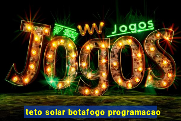 teto solar botafogo programacao